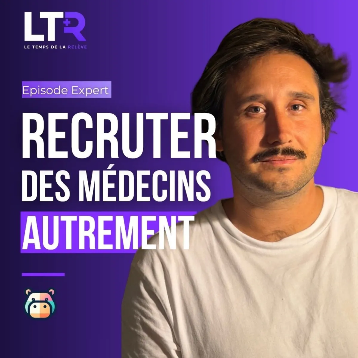 Marin Chrétien, cofondateur de Hoppi, invité de l'épisode « Recruter des médecins autrement » du podcast Le Temps de la Relève